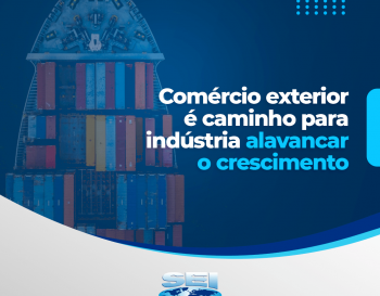 COMÉRCIO EXTERIOR É CAMINHO PARA INDÚSTRIA ALAVANCAR O CRESCIMENTO