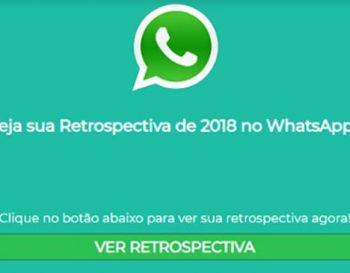 A “Retrospectiva WhatsApp 2018”, que circula no aplicativo de mensagens, é um golpe que já atingiu 339.000 pessoas em cerca de 16 horas